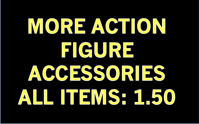 More Action Figure Accessories-All Items 1.50 – Updated 8/24 Combined Shipping